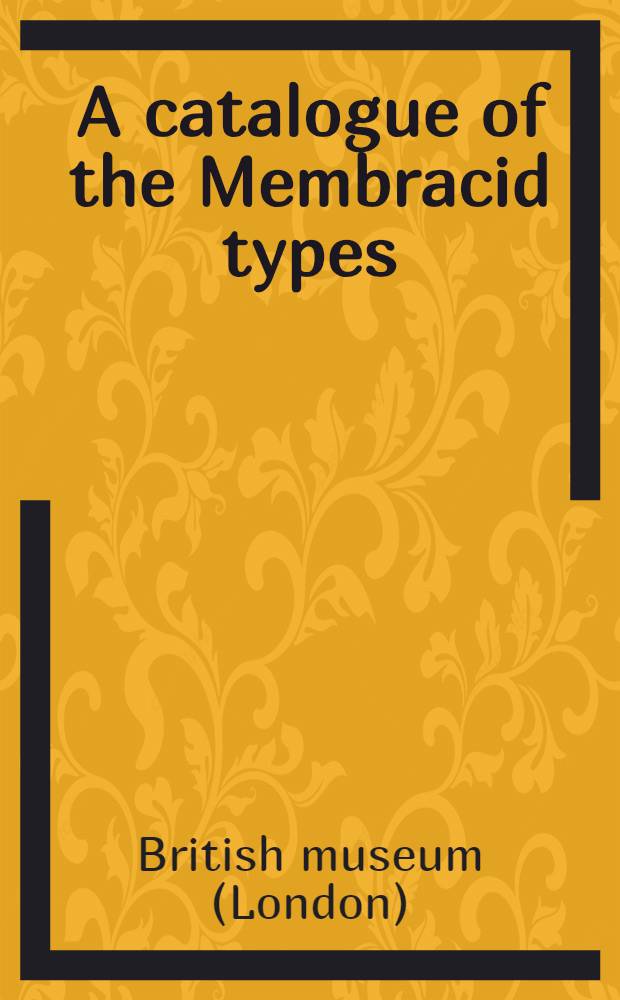 A catalogue of the Membracid types (Homoptera: Membracidae) in the British museum (natural history)