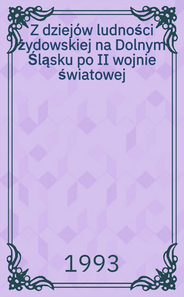 Z dziej&oacute;w ludności żydowskiej na Dolnym Śląsku po II wojnie światowej