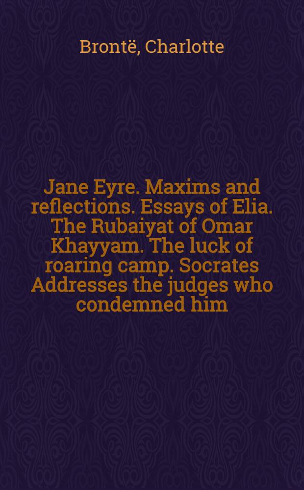 Jane Eyre. Maxims and reflections. Essays of Elia. The Rubaiyat of Omar Khayyam. The luck of roaring camp. Socrates Addresses the judges who condemned him. Pietro Aretino tells Michelangelo his "Last Judgment" is indecent