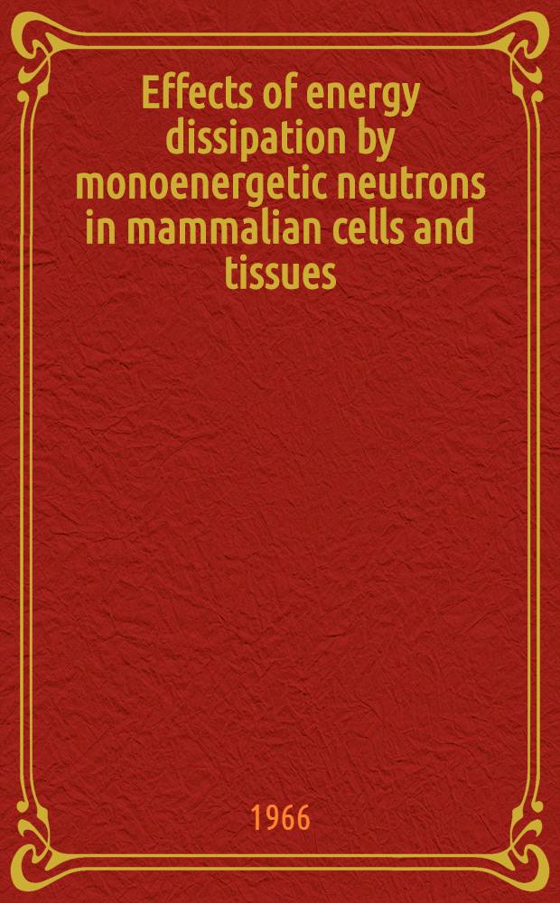 Effects of energy dissipation by monoenergetic neutrons in mammalian cells and tissues : Akad. proefschrift ... aan de Univ. van Amsterdam ..
