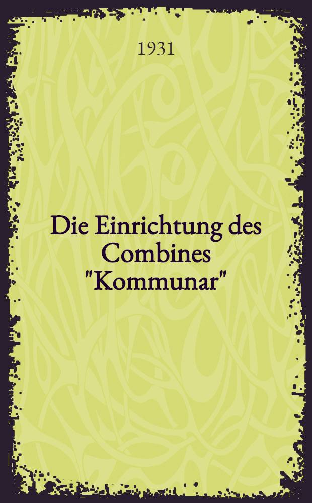 Die Einrichtung des Combines "Kommunar" : Seine Arbeit und Pflege