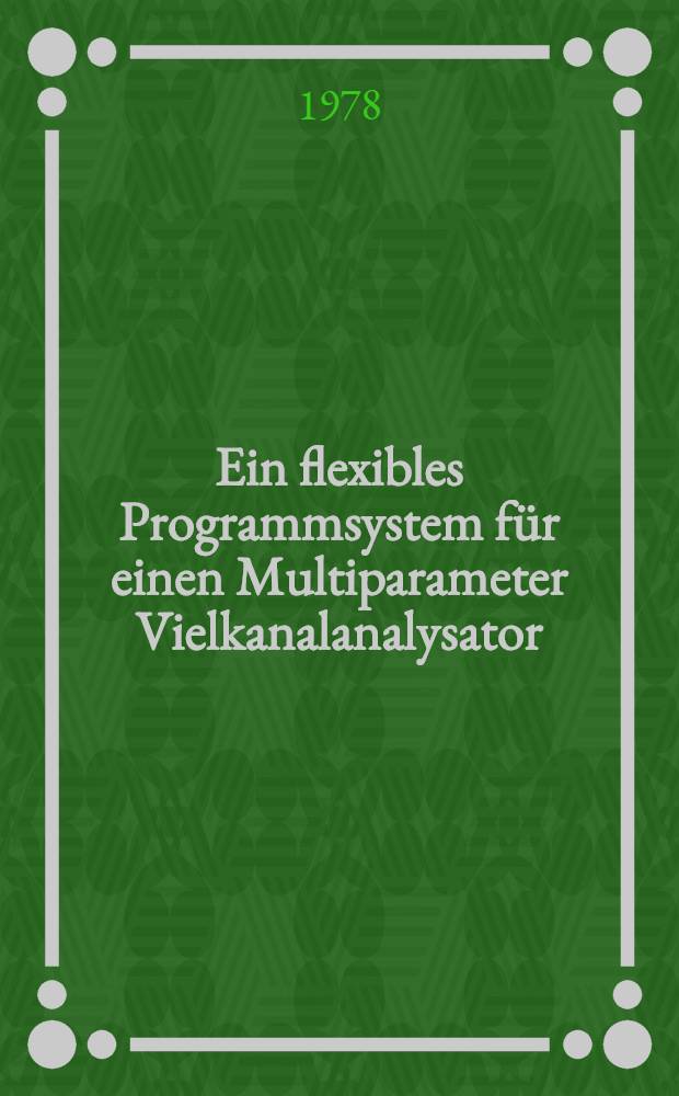 Ein flexibles Programmsystem für einen Multiparameter Vielkanalanalysator : Inaug.-Diss. der Math.-naturwiss. Fak. der Univ. zu Köln