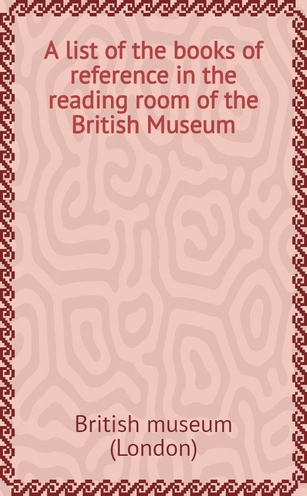 A list of the books of reference in the reading room of the British Museum