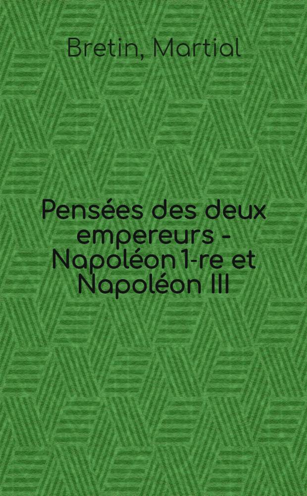 Pens&eacute;es des deux empereurs - Napol&eacute;on 1-re et Napol&eacute;on III