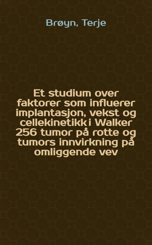 Et studium over faktorer som influerer implantasjon, vekst og cellekinetikk i Walker 256 tumor på rotte og tumors innvirkning på omliggende vev : Dr. avh.