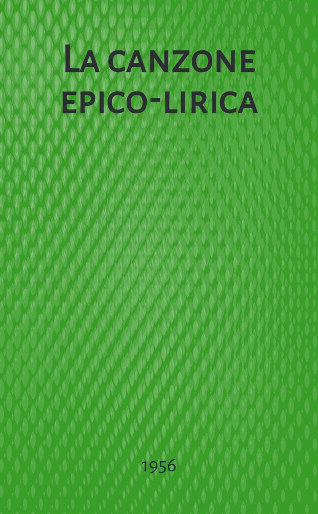 La canzone epico-lirica : Nell'Italia centro-meridionale. Vol. 1