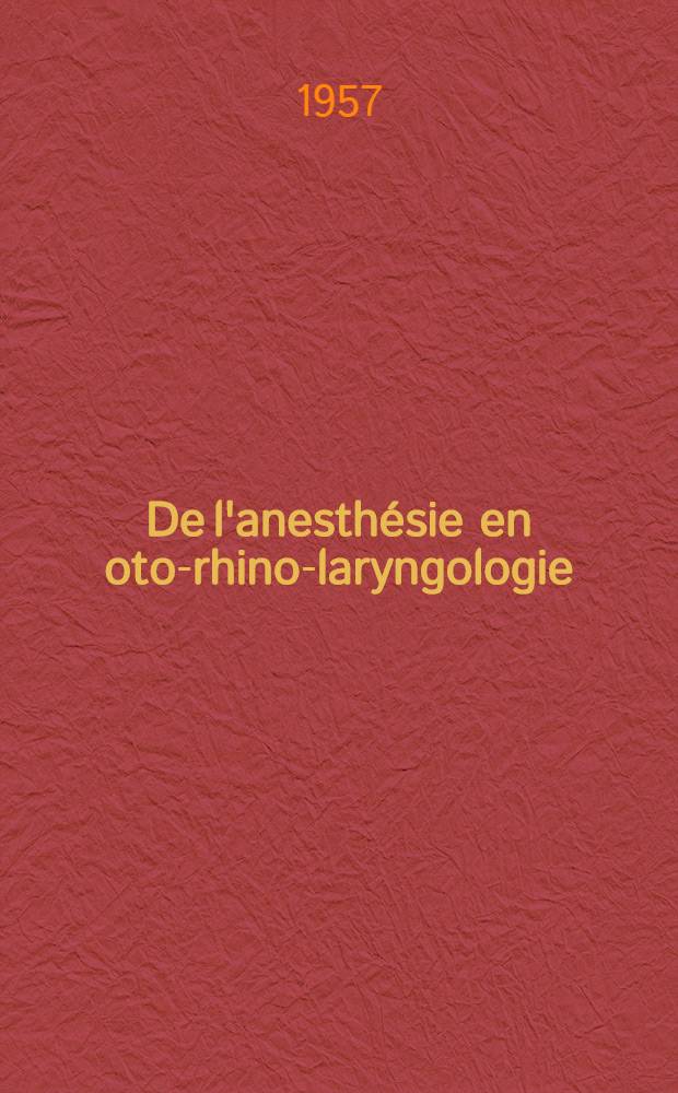 De l'anesthésie en oto-rhino-laryngologie : Thèse pour le doctorat en méd