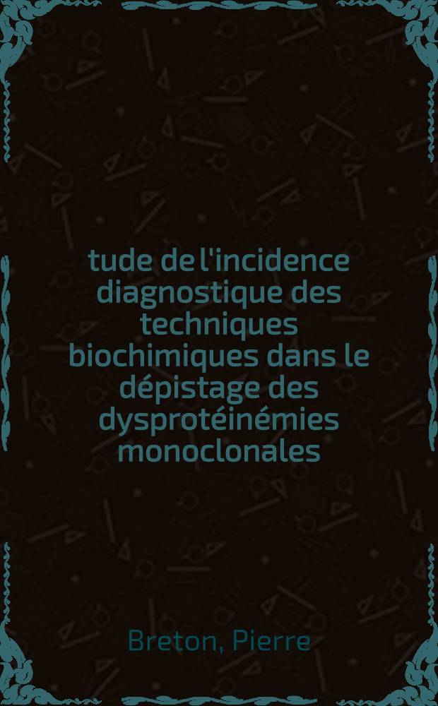 &Eacute;tude de l'incidence diagnostique des techniques biochimiques dans le d&eacute;pistage des dysprot&eacute;in&eacute;mies monoclonales : Th&egrave;se