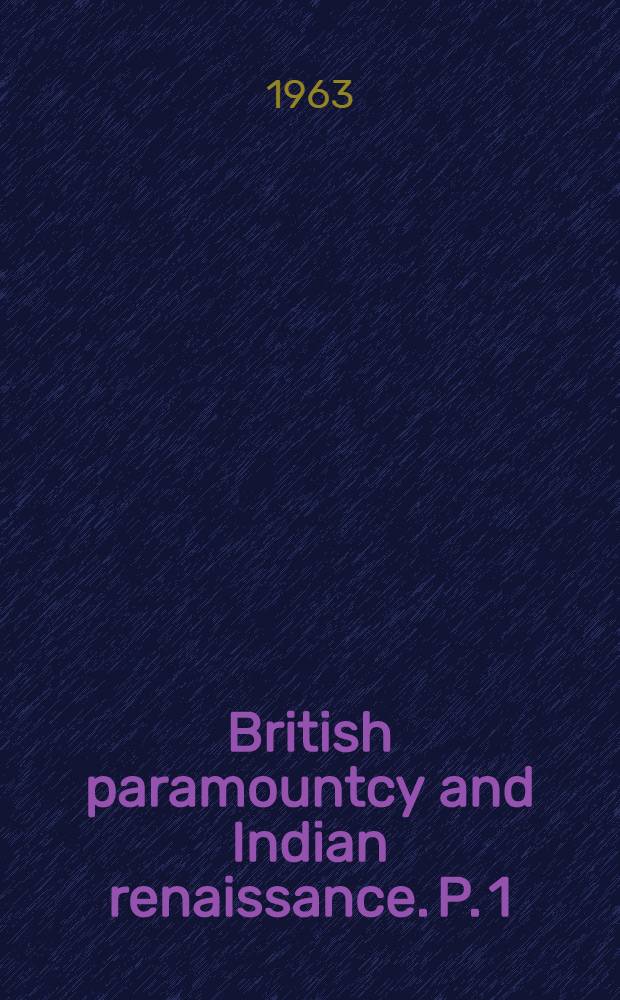 British paramountcy and Indian renaissance. P. 1