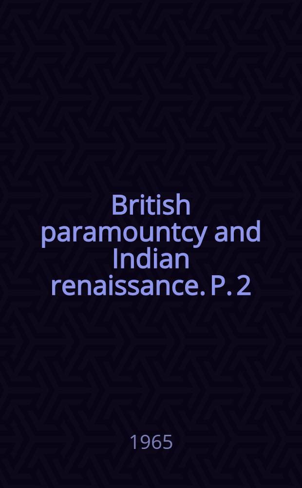 British paramountcy and Indian renaissance. P. 2