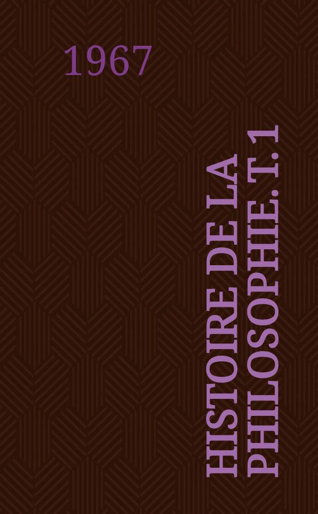 Histoire de la philosophie. T. 1 : L'antiquité et le Moyen Age