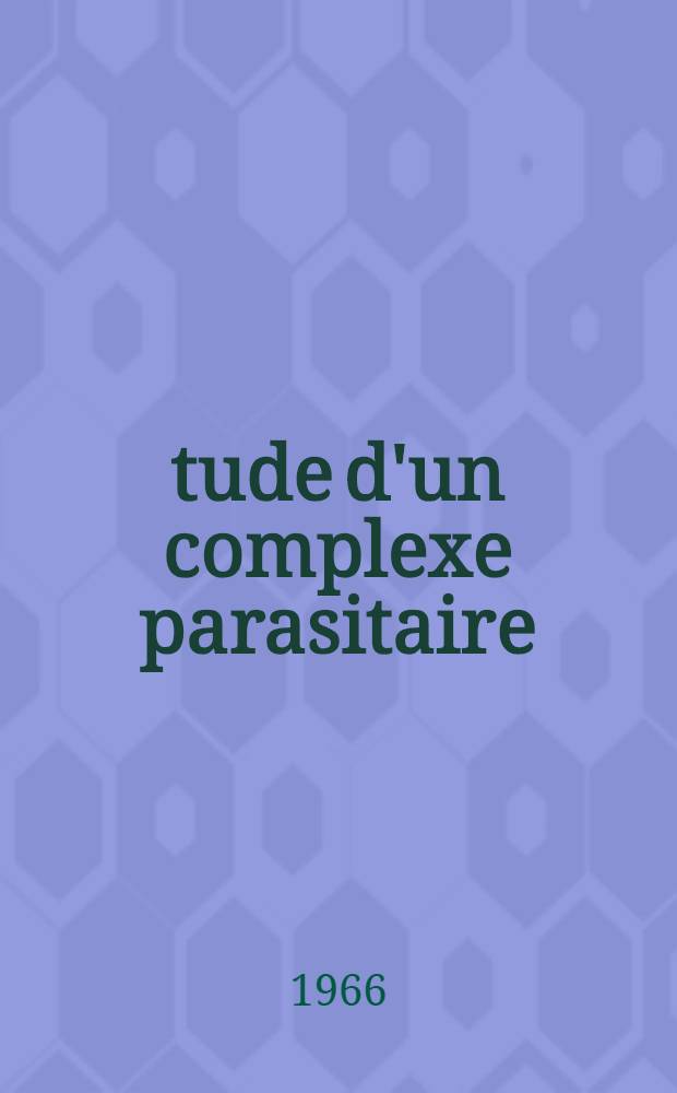 Étude d'un complexe parasitaire: les hyménoptères parasites et hyperparasites de Brevicoryne brassicae: (Homoptère-Aphididae): 1-re thèse; Propositions données par la Faculté: 2-e thèse: Thèses présentées à la Faculté des sciences de l'Acid. de Reims ... / par Gérard Broussal