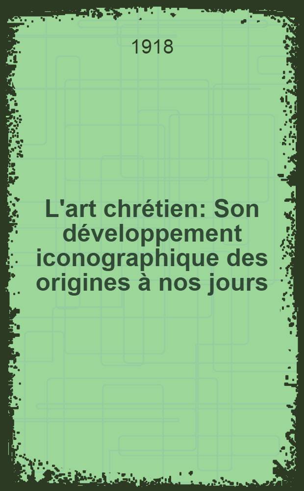 L'art chrétien : Son développement iconographique des origines à nos jours