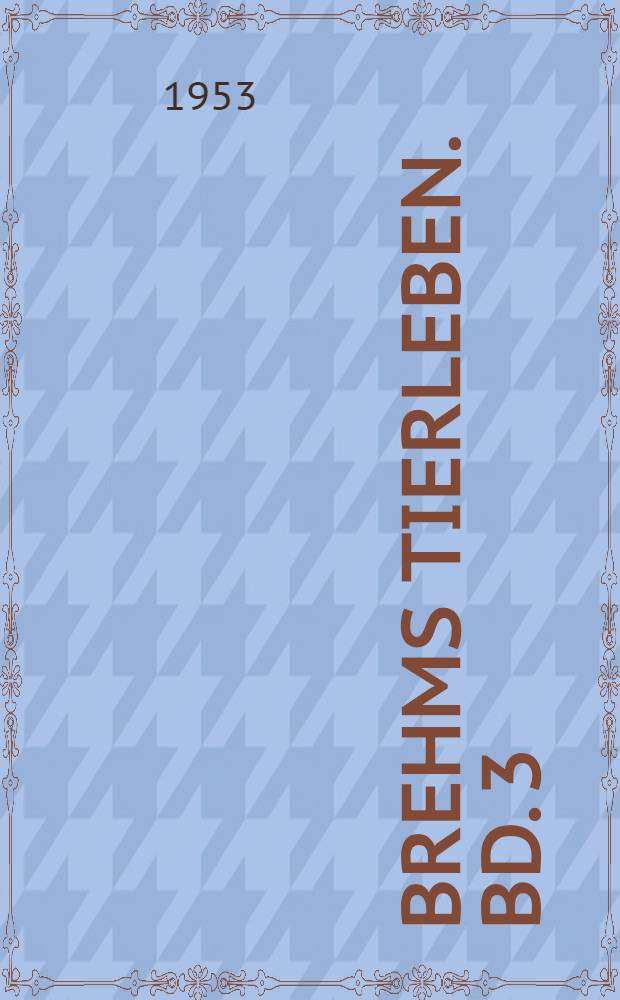 Brehms Tierleben. Bd. 3 : V&ouml;gel