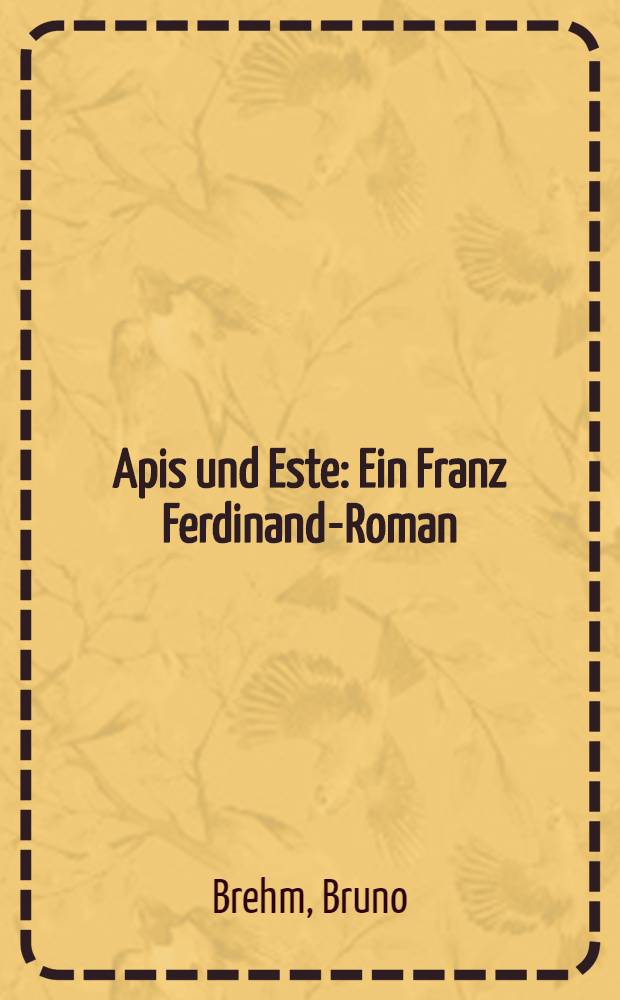 Apis und Este : Ein Franz Ferdinand-Roman