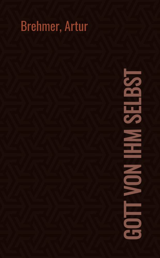 Gott von ihm selbst