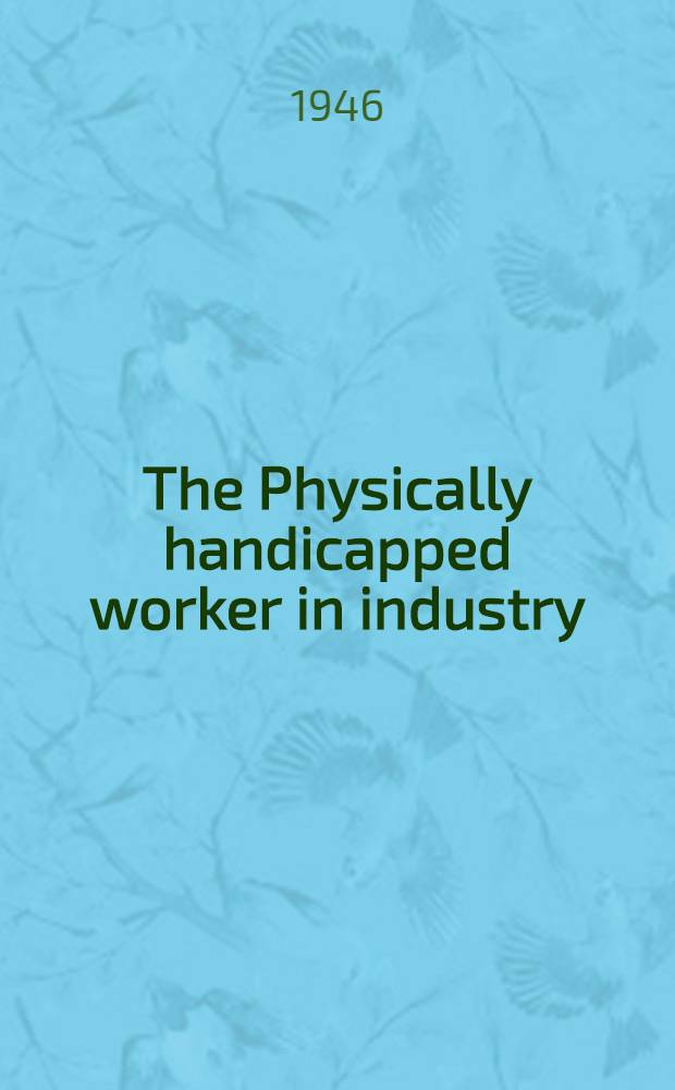 The Physically handicapped worker in industry