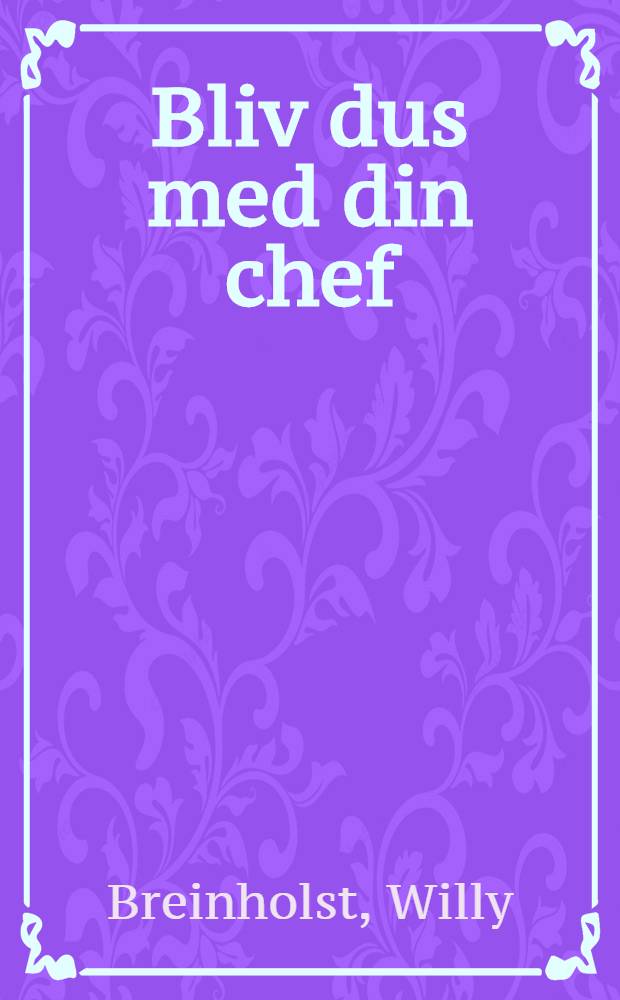 Bliv dus med din chef : Humoristiske fort&aelig;llinger