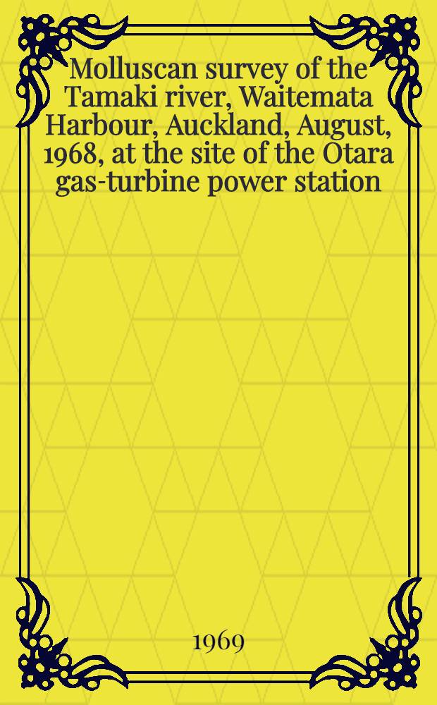 Molluscan survey of the Tamaki river, Waitemata Harbour, Auckland, August, 1968, at the site of the Otara gas-turbine power station