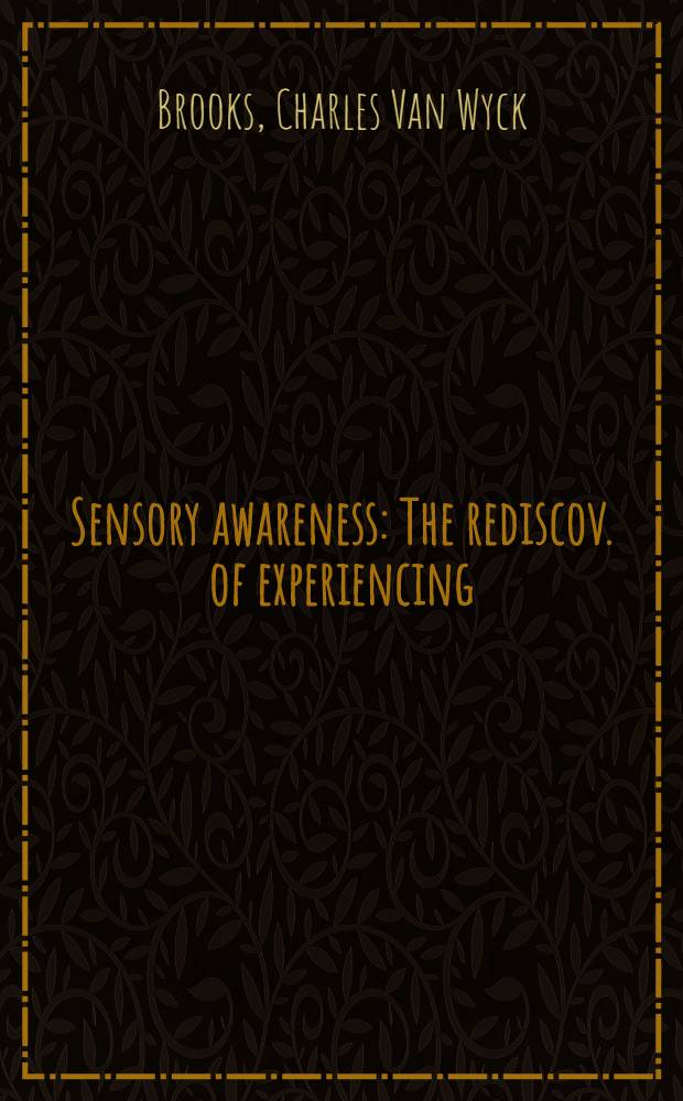 Sensory awareness : The rediscov. of experiencing