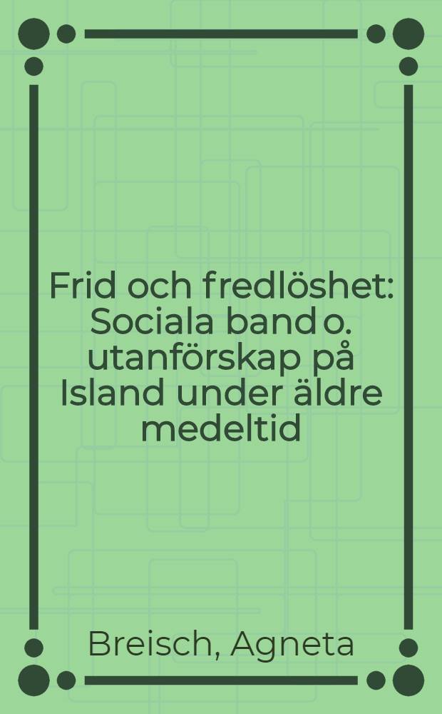 Frid och fredlöshet : Sociala band o. utanförskap på Island under äldre medeltid