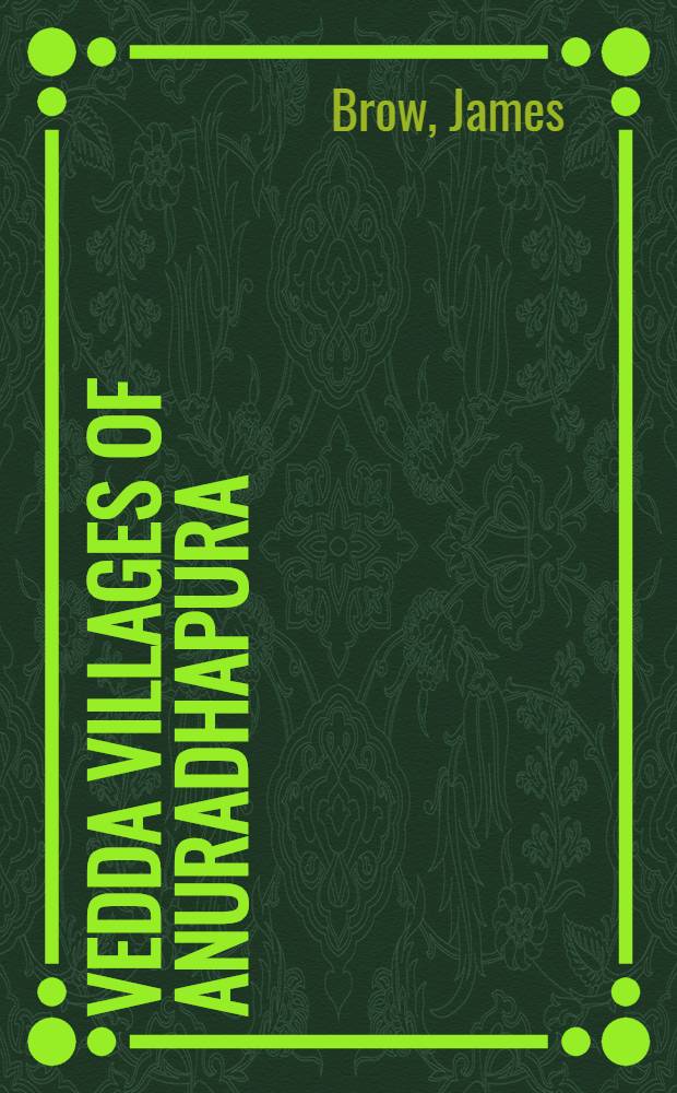 Vedda villages of Anuradhapura : The hist. anthropology of a community in Sri Lanka