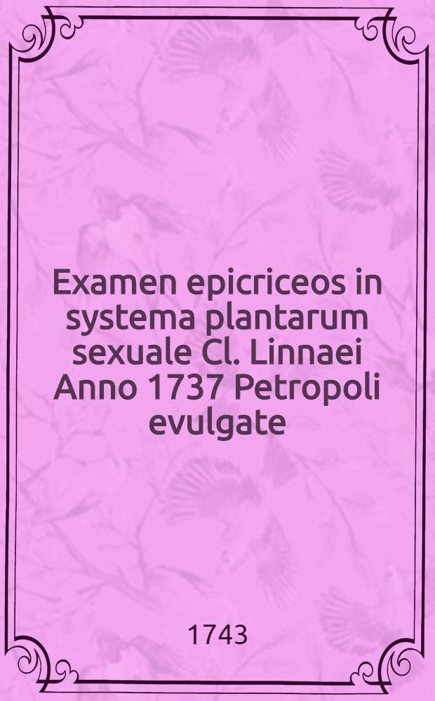 Examen epicriceos in systema plantarum sexuale Cl. Linnaei Anno 1737 Petropoli evulgate