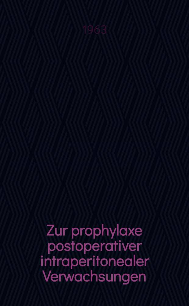 Zur prophylaxe postoperativer intraperitonealer Verwachsungen : Inaug.-Diss. der ... Univ. Mainz