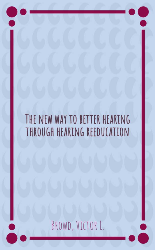 The new way to better hearing through hearing reeducation