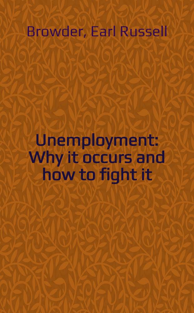 Unemployment : Why it occurs and how to fight it