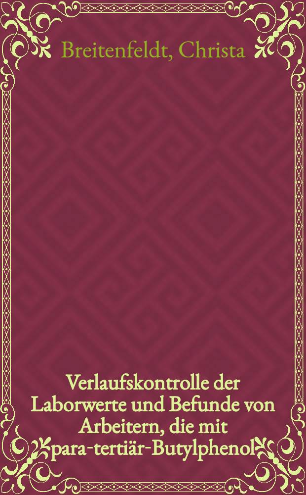 Verlaufskontrolle der Laborwerte und Befunde von Arbeitern, die mit para-tertiär-Butylphenol (ptbP) Kontakt hatten : Inaug.-Diss