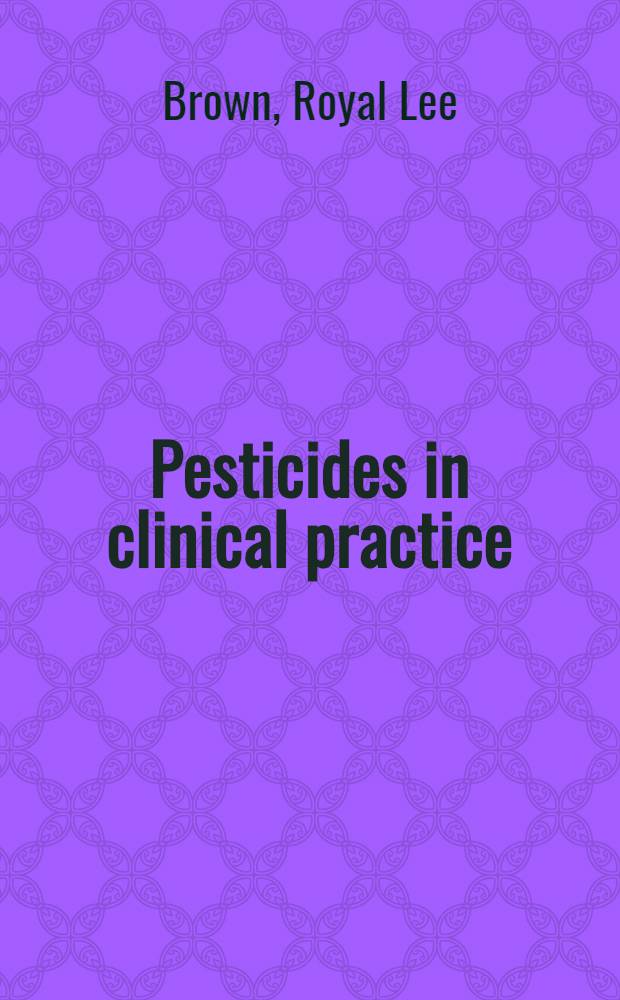 Pesticides in clinical practice : Identification, pharmacology, and therapeutics