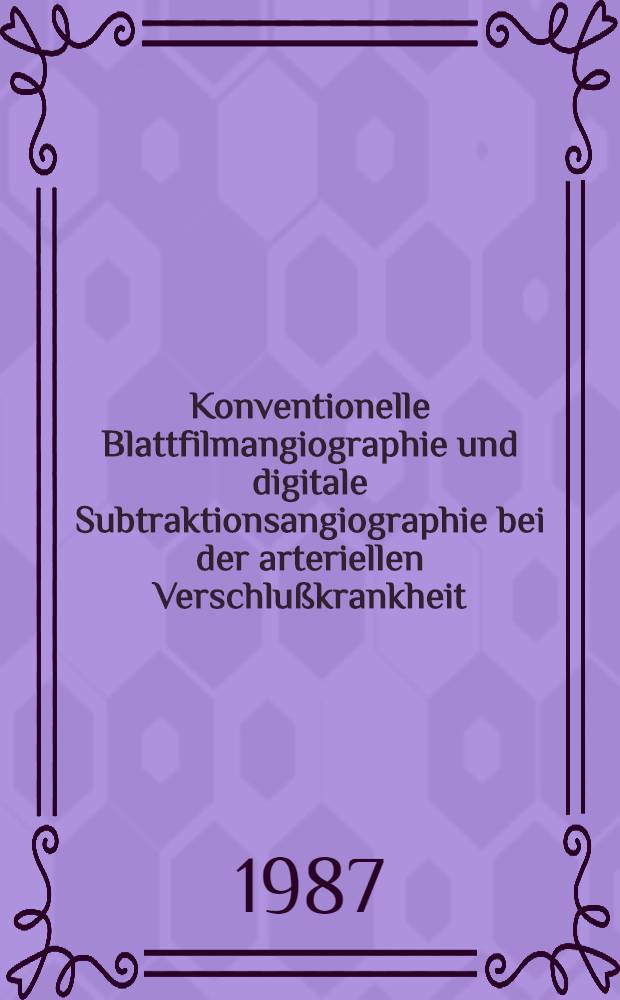Konventionelle Blattfilmangiographie und digitale Subtraktionsangiographie bei der arteriellen Verschlußkrankheit : Inaug.-Diss