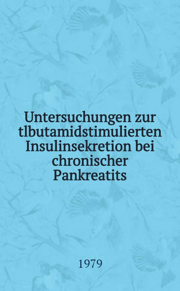 Untersuchungen zur tlbutamidstimulierten Insulinsekretion bei chronischer Pankreatits : Inaug.-Diss