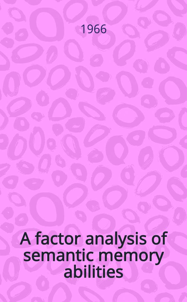 A factor analysis of semantic memory abilities : Studies of aptitudes of high-level personnel