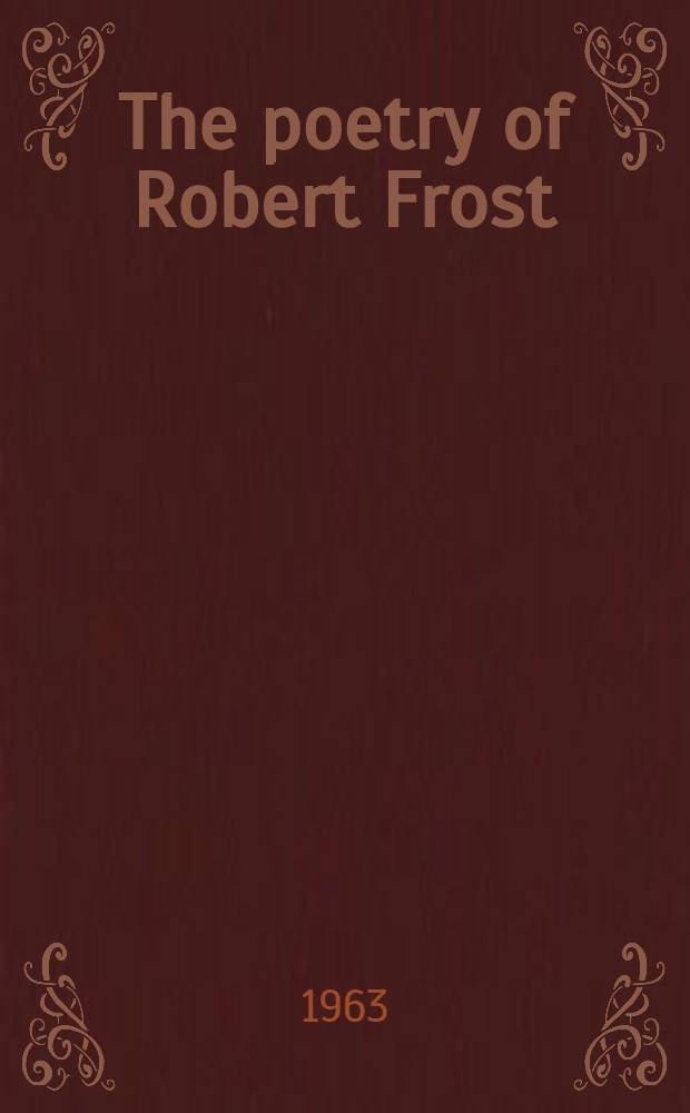 The poetry of Robert Frost : Constellations of intention