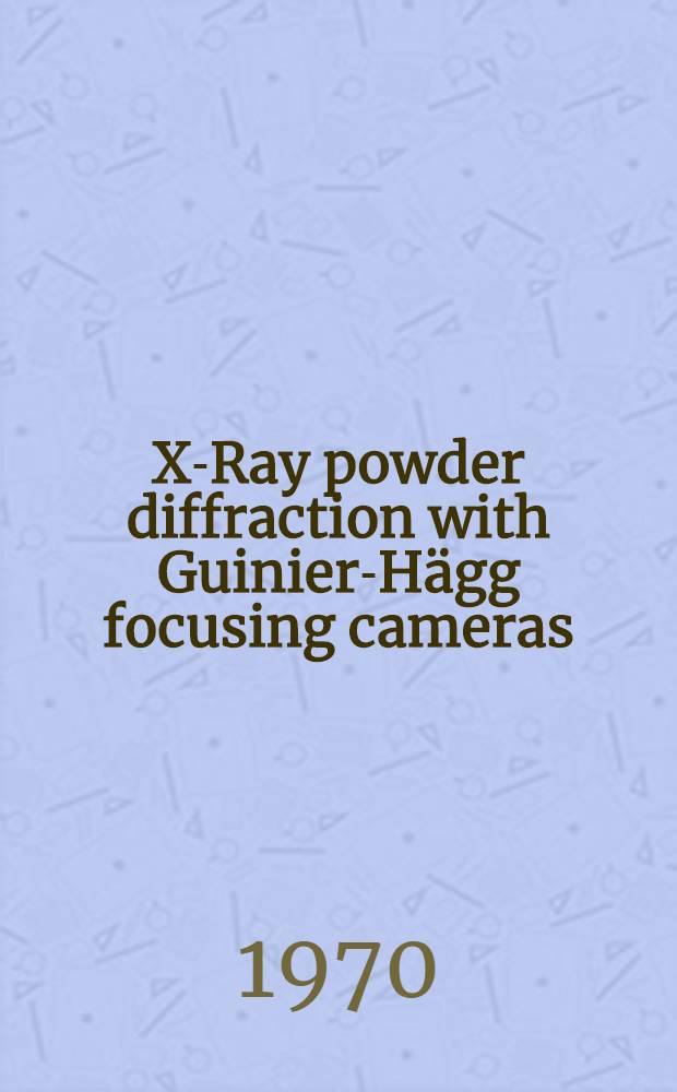 X-Ray powder diffraction with Guinier-Hägg focusing cameras