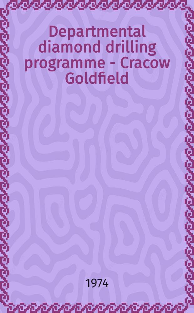 Departmental diamond drilling programme - Cracow Goldfield