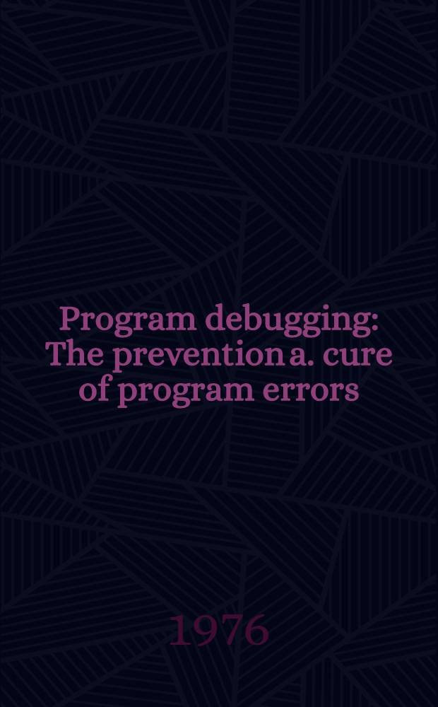 Program debugging : The prevention a. cure of program errors