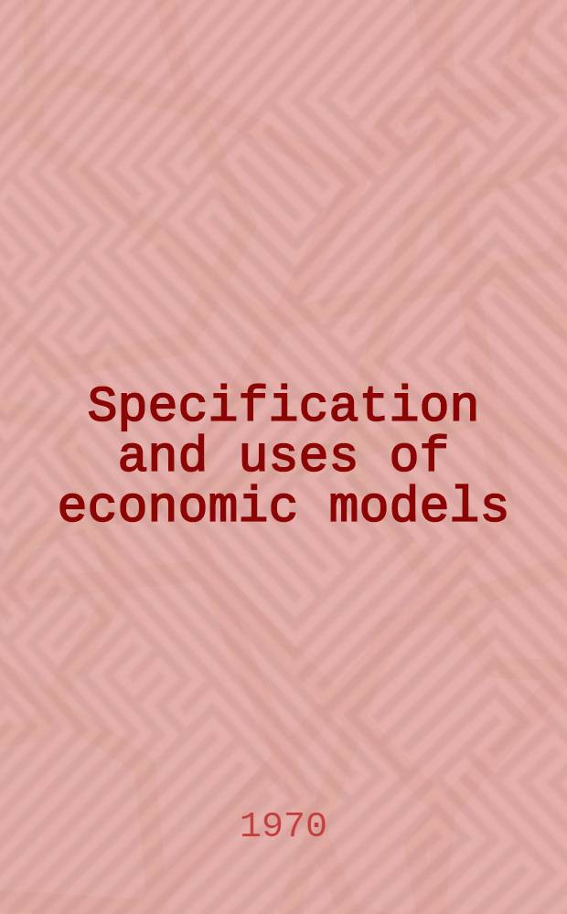 Specification and uses of economic models