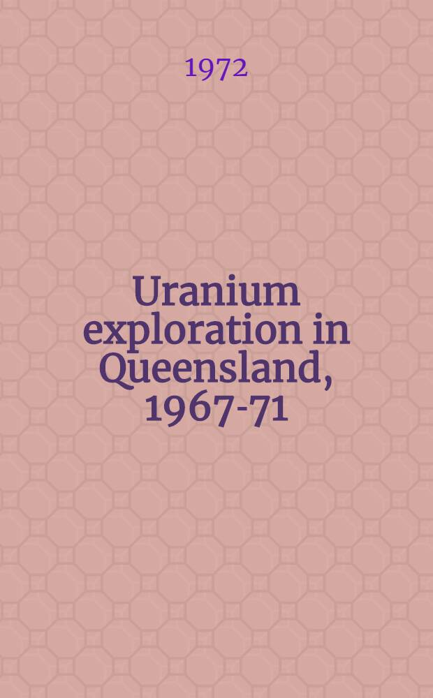 Uranium exploration in Queensland, 1967-71