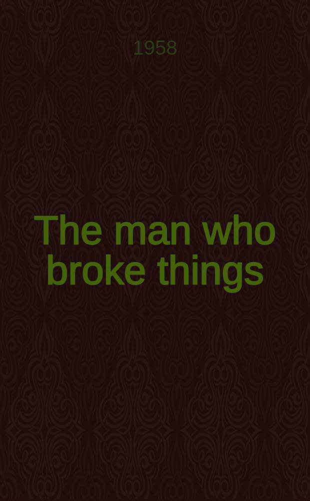 The man who broke things : A novel