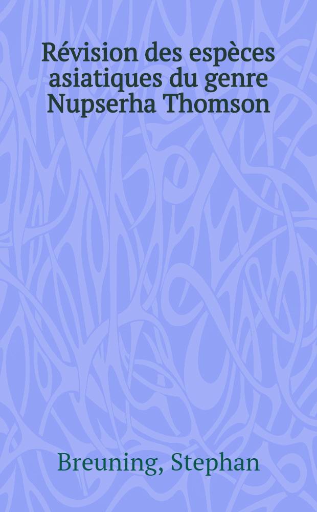 Révision des espèces asiatiques du genre Nupserha Thomson (Coleoptera, Cerambycidae)