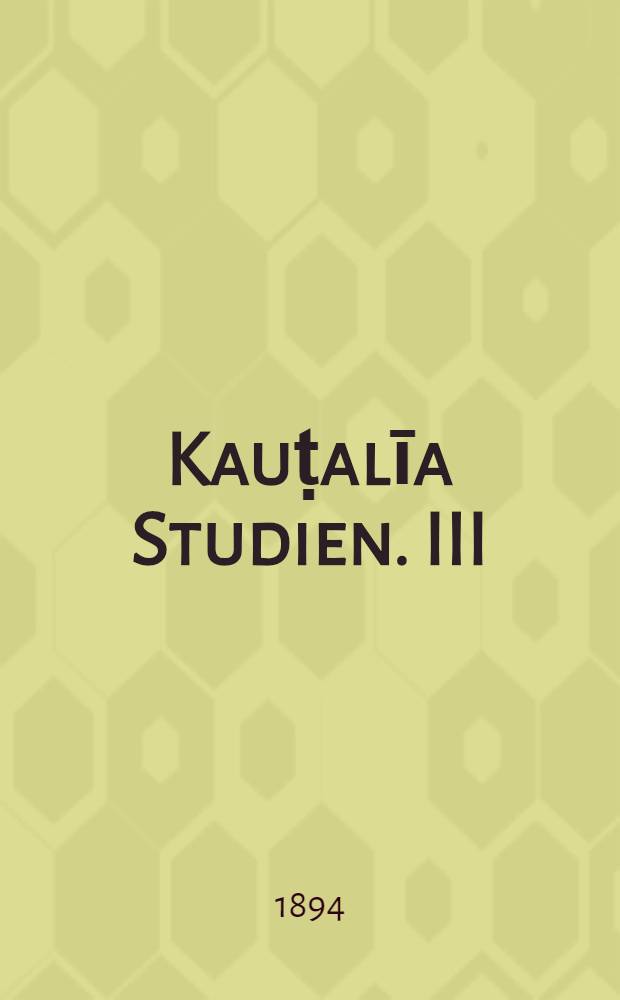 Kauṭalīa Studien. III : Staatsverwaltung im alten Indien