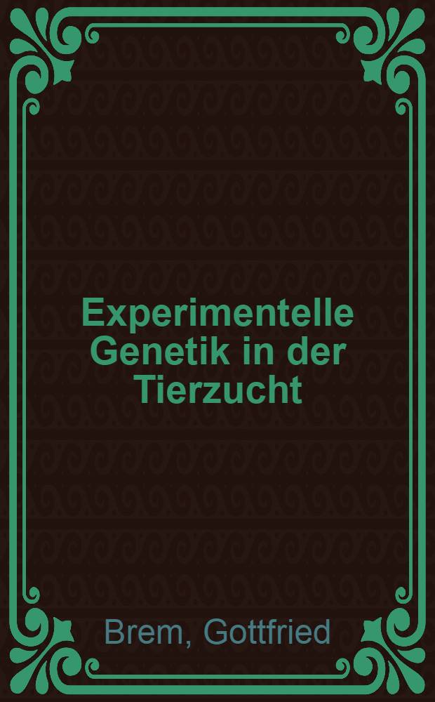 Experimentelle Genetik in der Tierzucht : Grundlagen f&uuml;r spez. Verfahren der Biotechnik