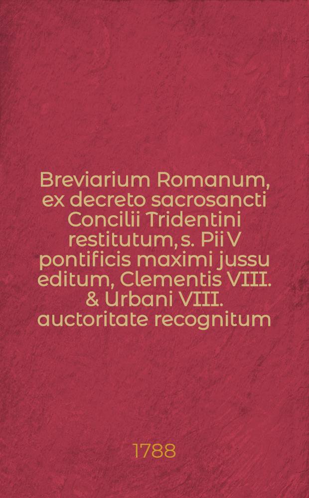 Breviarium Romanum, ex decreto sacrosancti Concilii Tridentini restitutum, s. Pii V pontificis maximi jussu editum, Clementis VIII. & Urbani VIII. auctoritate recognitum, cum officiis sanctorum novissime per summos pontifices usque ad hanc diem concessis, in quatuor anni tempora divisum. 3 : Pars aestiva