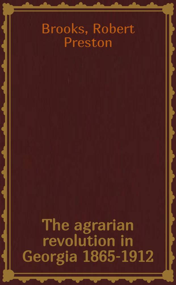 The agrarian revolution in Georgia 1865-1912 : A thesis submitted for the degree of doctor of philosophy the univ. of Wisconsin