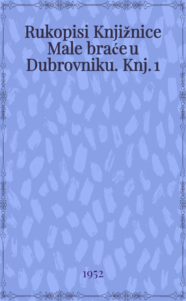 Rukopisi Knjižnice Male braće u Dubrovniku. Knj. 1