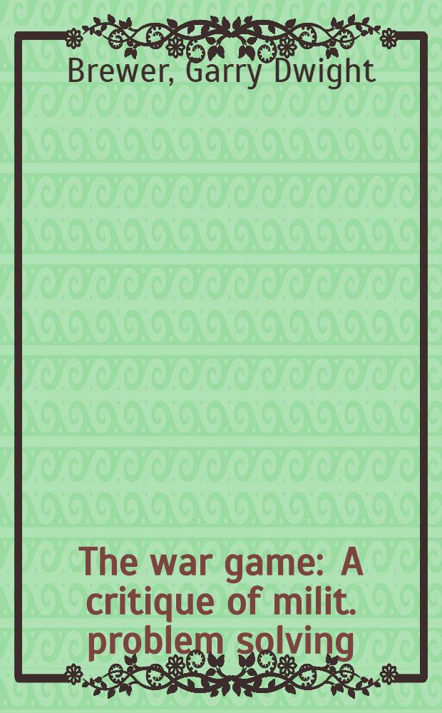The war game : A critique of milit. problem solving