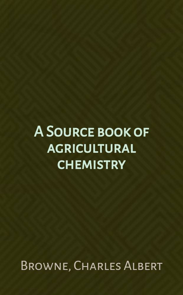 A Source book of agricultural chemistry
